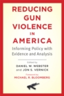 Reducing Gun Violence in America : Informing Policy with Evidence and Analysis - eBook