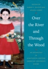 Over the River and Through the Wood : An Anthology of Nineteenth-Century American Children's Poetry - Book