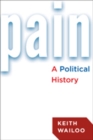Pain : A Political History - Book