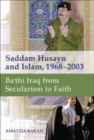Saddam Husayn and Islam, 1968-2003 : Ba`thi Iraq from Secularism to Faith - Book