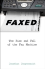 Faxed : The Rise and Fall of the Fax Machine - eBook