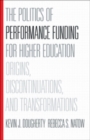 The Politics of Performance Funding for Higher Education : Origins, Discontinuations, and Transformations - Book