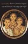Rome's Christian Empress : Galla Placidia Rules at the Twilight of the Empire - Book