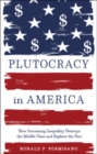 Plutocracy in America : How Increasing Inequality Destroys the Middle Class and Exploits the Poor - Book