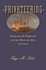 Privateering : Patriots and Profits in the War of 1812 - Book