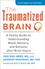 The Traumatized Brain : A Family Guide to Understanding Mood, Memory, and Behavior after Brain Injury - Book
