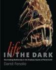 Life in the Dark : Illuminating Biodiversity in the Shadowy Haunts of Planet Earth - Book