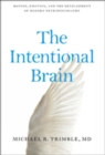 The Intentional Brain : Motion, Emotion, and the Development of Modern Neuropsychiatry - Book