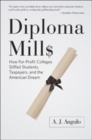 Diploma Mills : How For-Profit Colleges Stiffed Students, Taxpayers, and the American Dream - Book
