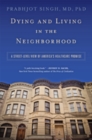 Dying and Living in the Neighborhood : A Street-Level View of America’s Healthcare Promise - Book