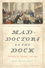 Mad-Doctors in the Dock : Defending the Diagnosis, 1760-1913 - Book