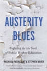 Austerity Blues : Fighting for the Soul of Public Higher Education - Book