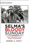 Selma's Bloody Sunday : Protest, Voting Rights, and the Struggle for Racial Equality - Book