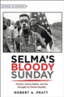 Selma's Bloody Sunday : Protest, Voting Rights, and the Struggle for Racial Equality - eBook