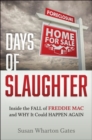 Days of Slaughter : Inside the Fall of Freddie Mac and Why It Could Happen Again - Book