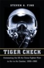 Tiger Check : Automating the US Air Force Fighter Pilot in Air-to-Air Combat, 1950-1980 - Book