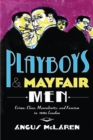 Playboys and Mayfair Men : Crime, Class, Masculinity, and Fascism in 1910s London - eBook