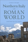 Northern Italy in the Roman World : From the Bronze Age to Late Antiquity - Book