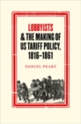 Lobbyists and the Making of US Tariff Policy, 1816 1861 - Book
