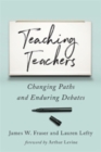 Teaching Teachers : Changing Paths and Enduring Debates - Book
