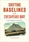 Shifting Baselines in the Chesapeake Bay : An Environmental History - Book