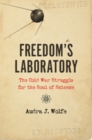 Freedom's Laboratory : The Cold War Struggle for the Soul of Science - Book