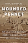 Wounded Planet : How Declining Biodiversity Endangers Health and How Bioethics Can Help - Book