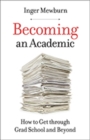 Becoming an Academic : How to Get through Grad School and Beyond - Book
