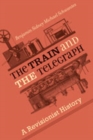 The Train and the Telegraph : A Revisionist History - Book