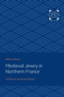 Medieval Jewry in Northern France : A Political and Social History - Book