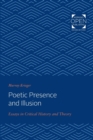 Poetic Presence and Illusion : Essays in Critical History and Theory - Book