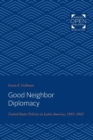 Good Neighbor Diplomacy : United States Policies in Latin America, 1933-1945 - Book