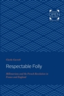 Respectable Folly : Millenarians and the French Revolution in France and England - Book