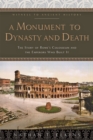 A Monument to Dynasty and Death : The Story of Rome's Colosseum and the Emperors Who Built It - Book