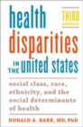 Health Disparities in the United States : Social Class, Race, Ethnicity, and the Social Determinants of Health - Book