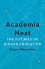 Academia Next : The Futures of Higher Education - Book