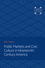 Public Markets and Civic Culture in Nineteenth-Century America - eBook