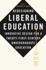 Redesigning Liberal Education : Innovative Design for a Twenty-First-Century Undergraduate Education - Book