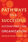 Pathways to a Successful Accountable Care Organization - Book