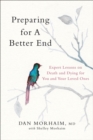 Preparing for a Better End : Expert Lessons on Death and Dying for You and Your Loved Ones - Book