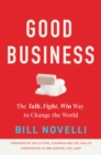 Good Business : The Talk, Fight, Win Way to Change the World - Book