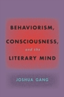 Behaviorism, Consciousness, and the Literary Mind - Book
