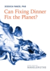 Can Fixing Dinner Fix the Planet? - eBook