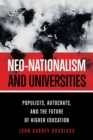 Neo-nationalism and Universities : Populists, Autocrats, and the Future of Higher Education - Book