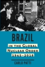 Brazil in the Global Nuclear Order, 1945-2018 - eBook