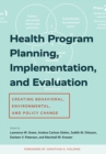 Health Program Planning, Implementation, and Evaluation : Creating Behavioral, Environmental, and Policy Change - Book