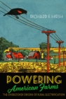 Powering American Farms : The Overlooked Origins of Rural Electrification - Book