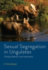 Sexual Segregation in Ungulates : Ecology, Behavior, and Conservation - Book