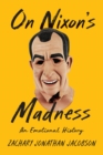 On Nixon's Madness : An Emotional History - Book