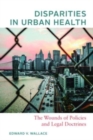 Disparities in Urban Health : The Wounds of Policies and Legal Doctrines - Book